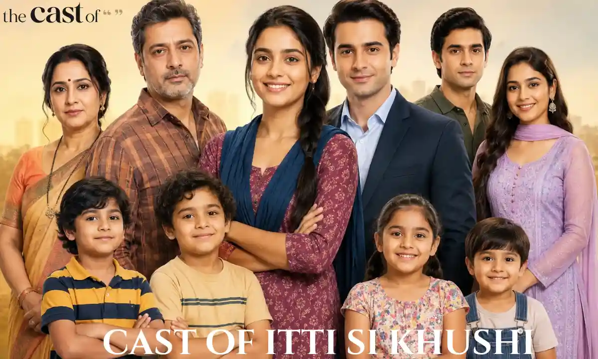 Cast of Itti Si Khushi: Full Cast, Characters, Actor Names, Story, Family Tree, Crew, Episode Guide, Adaptation, & More