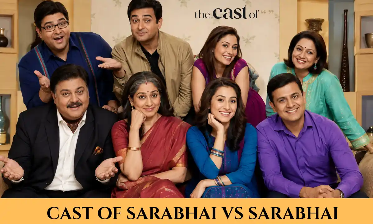 Cast of Sarabhai vs Sarabhai: Complete Cast, Characters, Actor Names, Season 1 & Season 2 Cast, Supporting Cast, Guest Appearances, Character Guide, & More